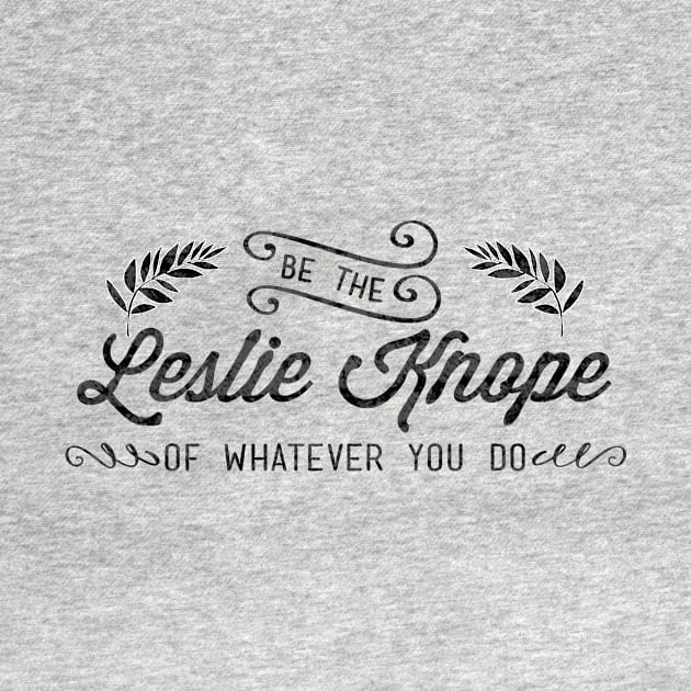 Be the Leslie Knope of Whatever You Do by emilystp23